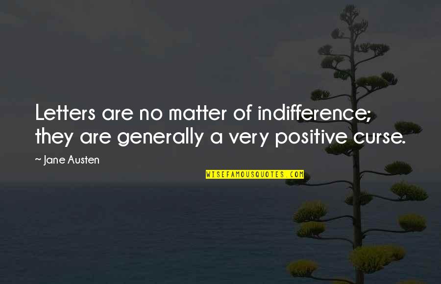 A Positive Quotes By Jane Austen: Letters are no matter of indifference; they are
