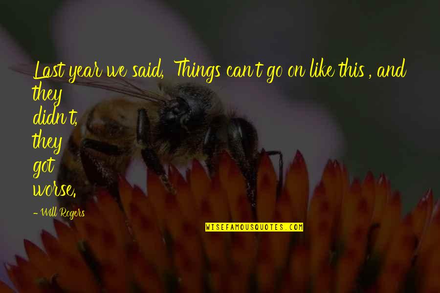 A Posteriori Quotes By Will Rogers: Last year we said, 'Things can't go on