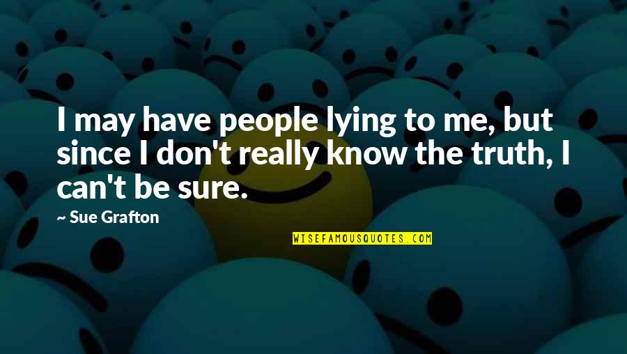 A Practical Basis Quotes By Sue Grafton: I may have people lying to me, but
