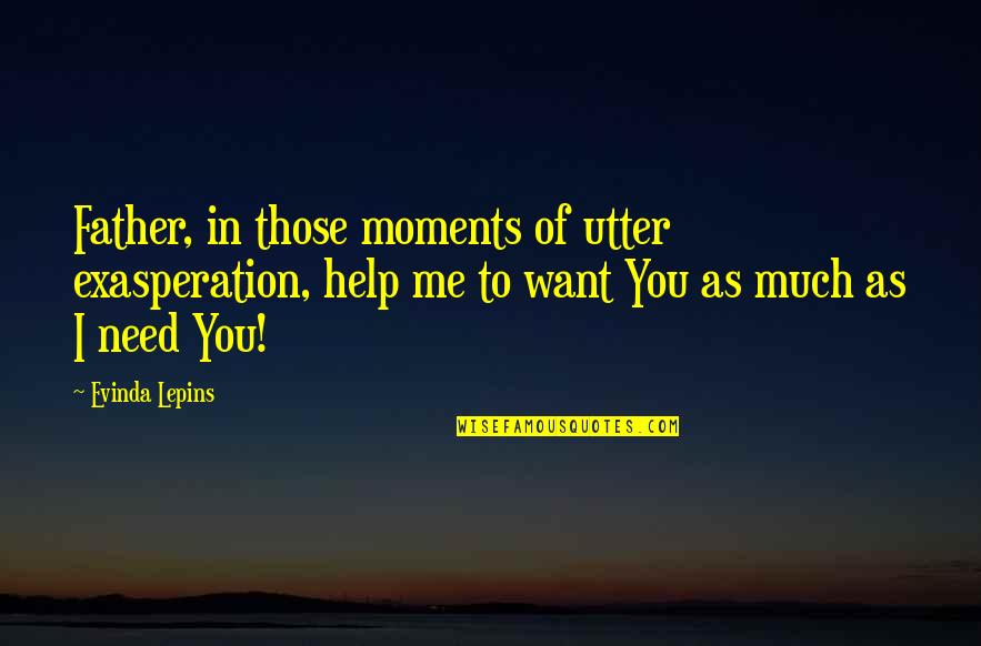 A Prayer Quote Quotes By Evinda Lepins: Father, in those moments of utter exasperation, help