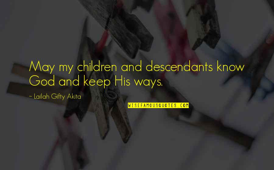 A Praying Wife Quotes By Lailah Gifty Akita: May my children and descendants know God and