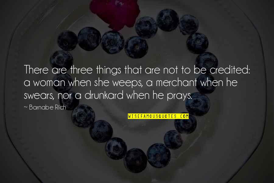 A Praying Woman Quotes By Barnabe Rich: There are three things that are not to