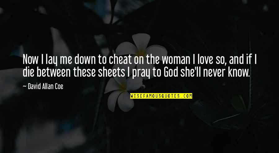 A Praying Woman Quotes By David Allan Coe: Now I lay me down to cheat on