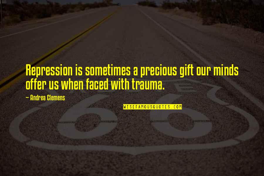 A Precious Gift Quotes By Andrea Clemens: Repression is sometimes a precious gift our minds
