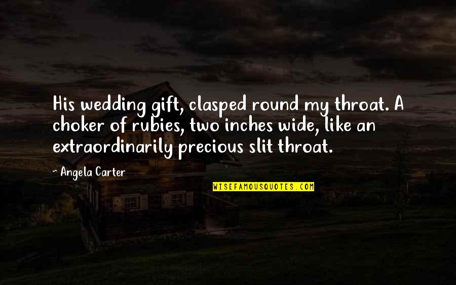 A Precious Gift Quotes By Angela Carter: His wedding gift, clasped round my throat. A