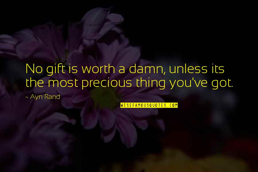 A Precious Gift Quotes By Ayn Rand: No gift is worth a damn, unless its