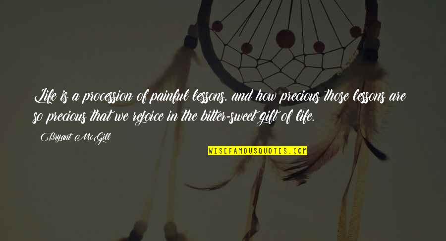 A Precious Gift Quotes By Bryant McGill: Life is a procession of painful lessons, and