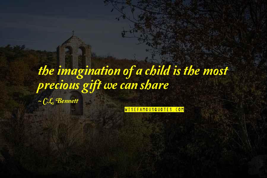 A Precious Gift Quotes By C.L. Bennett: the imagination of a child is the most