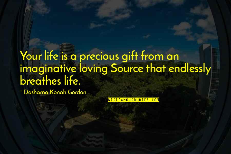 A Precious Gift Quotes By Dashama Konah Gordon: Your life is a precious gift from an