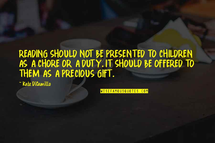 A Precious Gift Quotes By Kate DiCamillo: READING SHOULD NOT BE PRESENTED TO CHILDREN AS