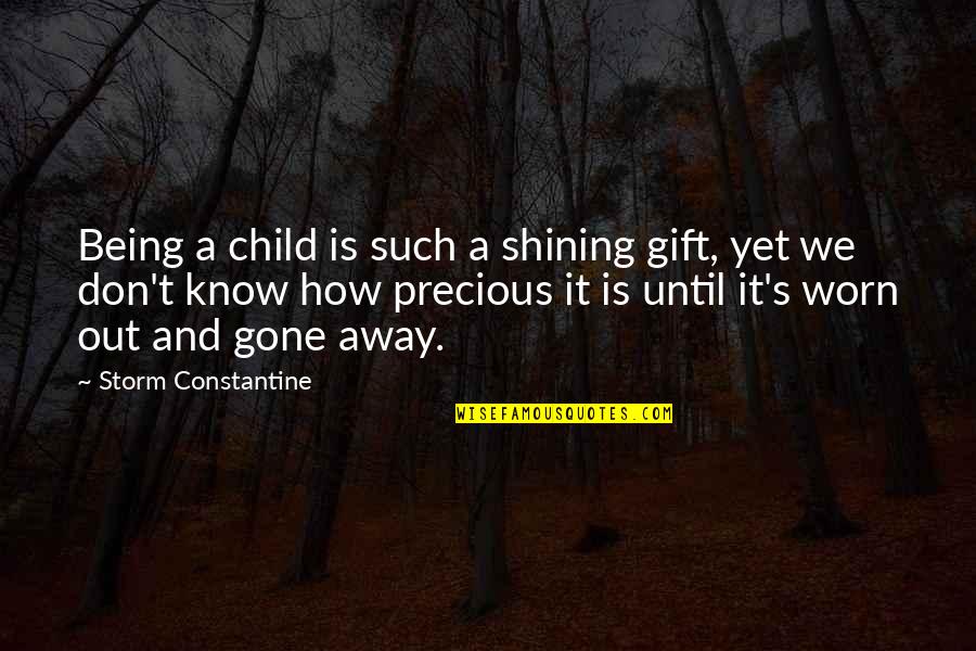 A Precious Gift Quotes By Storm Constantine: Being a child is such a shining gift,
