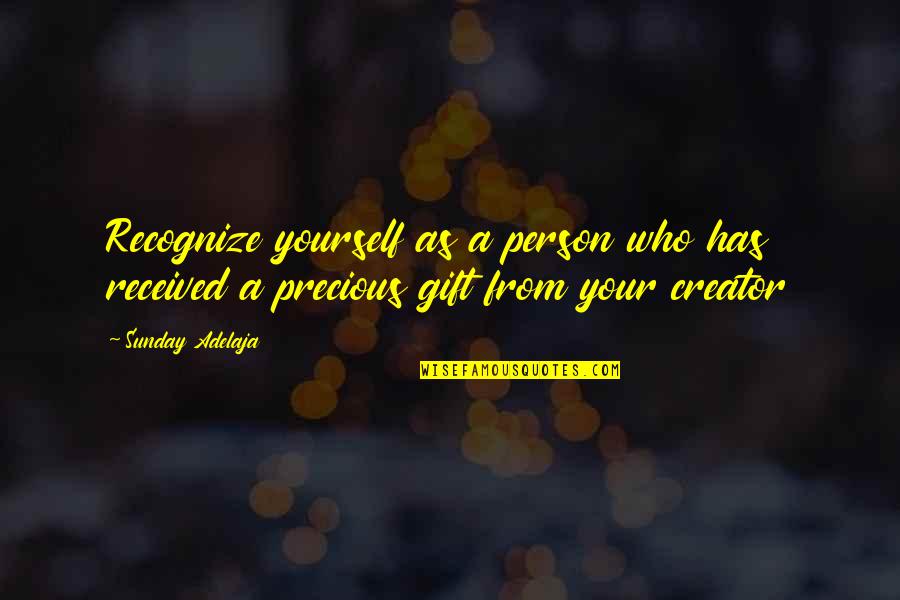 A Precious Gift Quotes By Sunday Adelaja: Recognize yourself as a person who has received