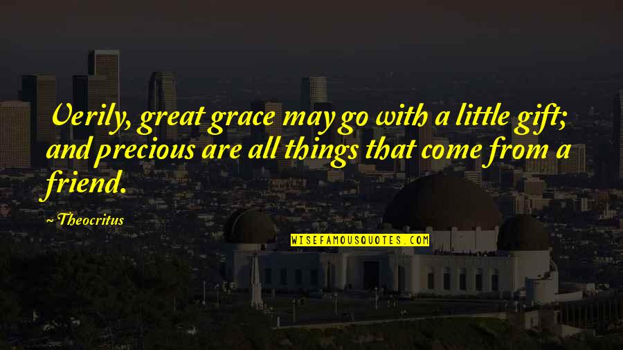 A Precious Gift Quotes By Theocritus: Verily, great grace may go with a little