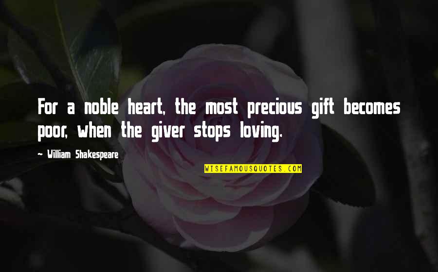 A Precious Gift Quotes By William Shakespeare: For a noble heart, the most precious gift