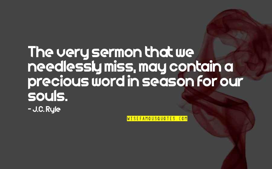 A Precious Soul Quotes By J.C. Ryle: The very sermon that we needlessly miss, may