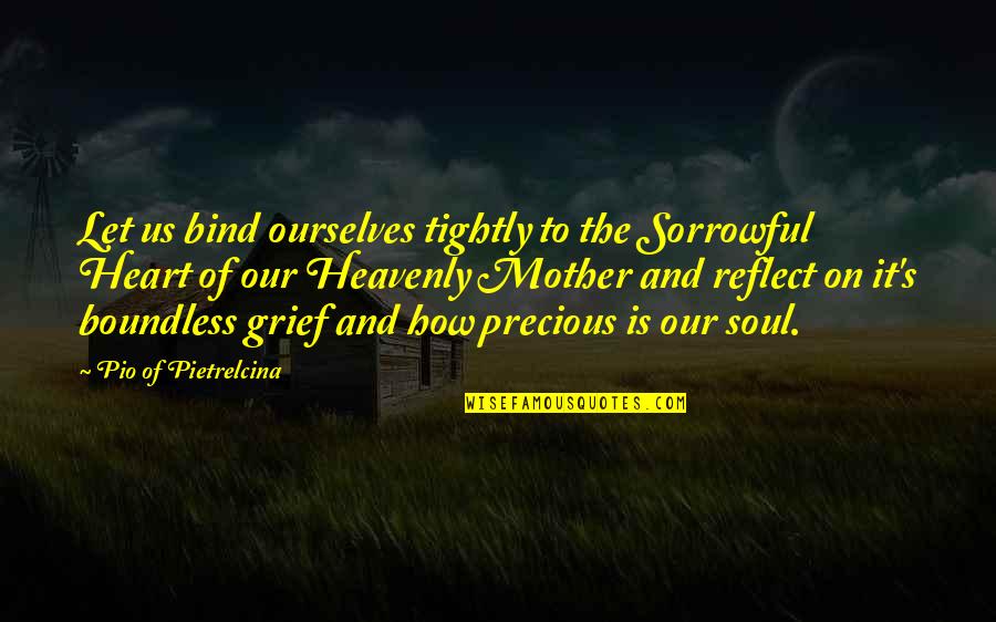 A Precious Soul Quotes By Pio Of Pietrelcina: Let us bind ourselves tightly to the Sorrowful