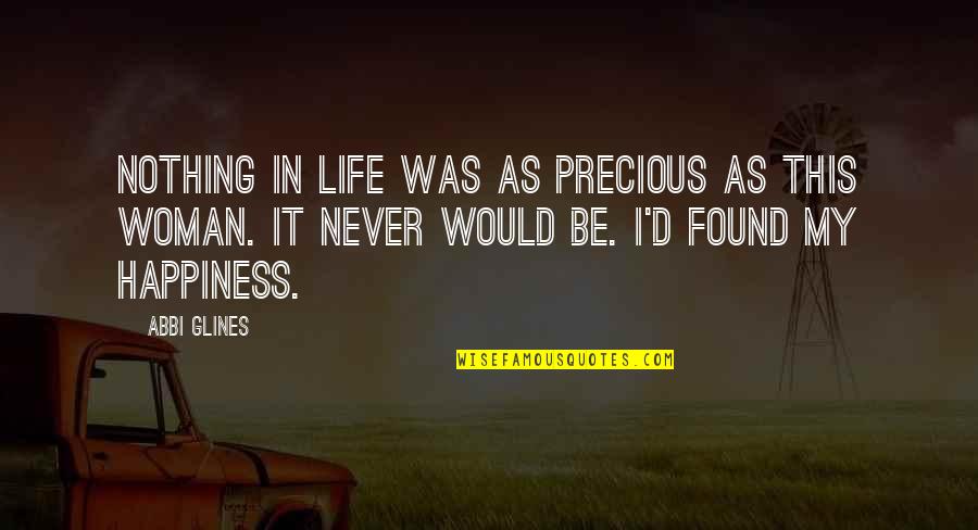 A Precious Woman Quotes By Abbi Glines: Nothing in life was as precious as this