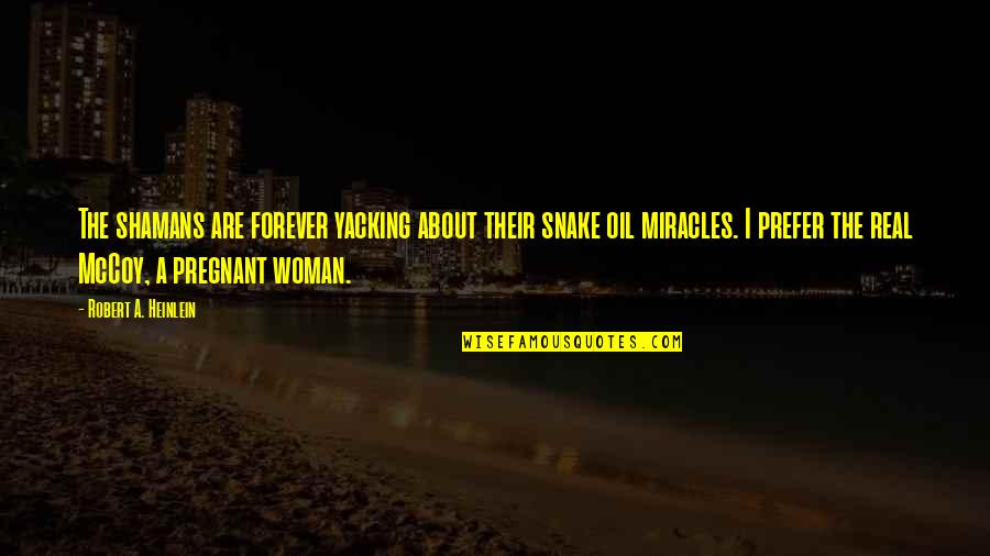 A Pregnant Woman Quotes By Robert A. Heinlein: The shamans are forever yacking about their snake