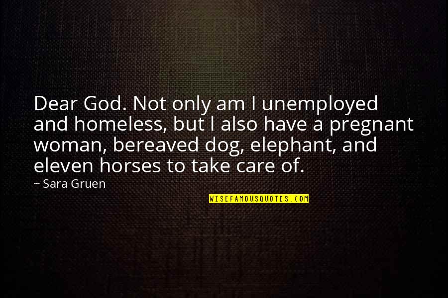 A Pregnant Woman Quotes By Sara Gruen: Dear God. Not only am I unemployed and