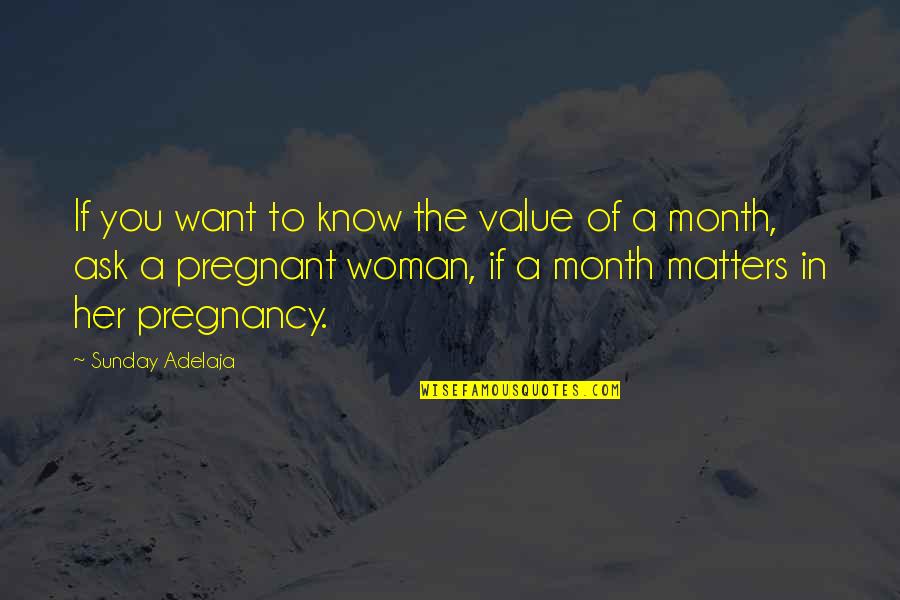 A Pregnant Woman Quotes By Sunday Adelaja: If you want to know the value of