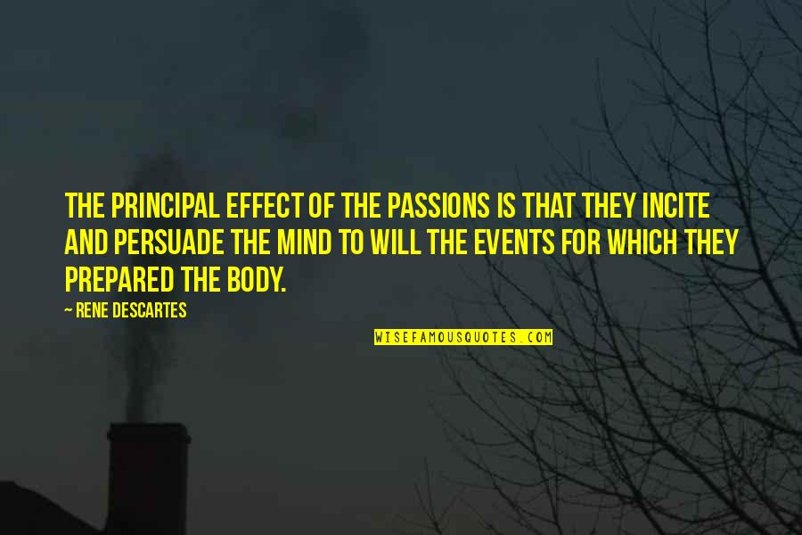 A Prepared Mind Quotes By Rene Descartes: The principal effect of the passions is that