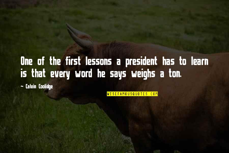 A President Quotes By Calvin Coolidge: One of the first lessons a president has