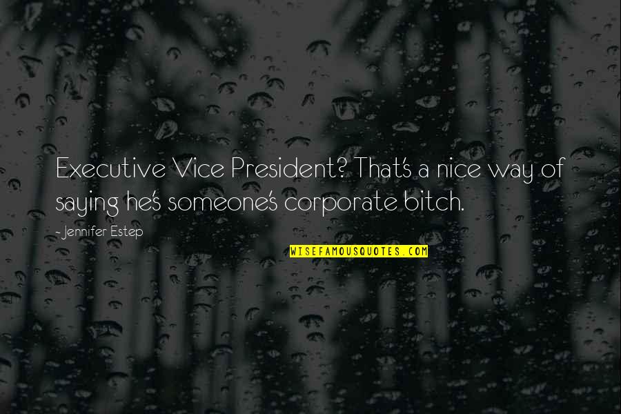 A President Quotes By Jennifer Estep: Executive Vice President? That's a nice way of