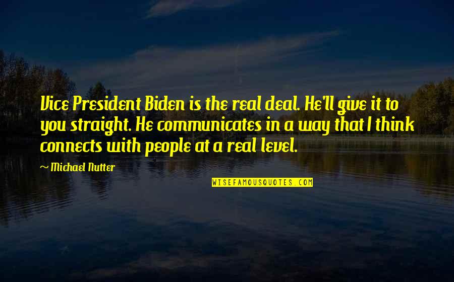 A President Quotes By Michael Nutter: Vice President Biden is the real deal. He'll