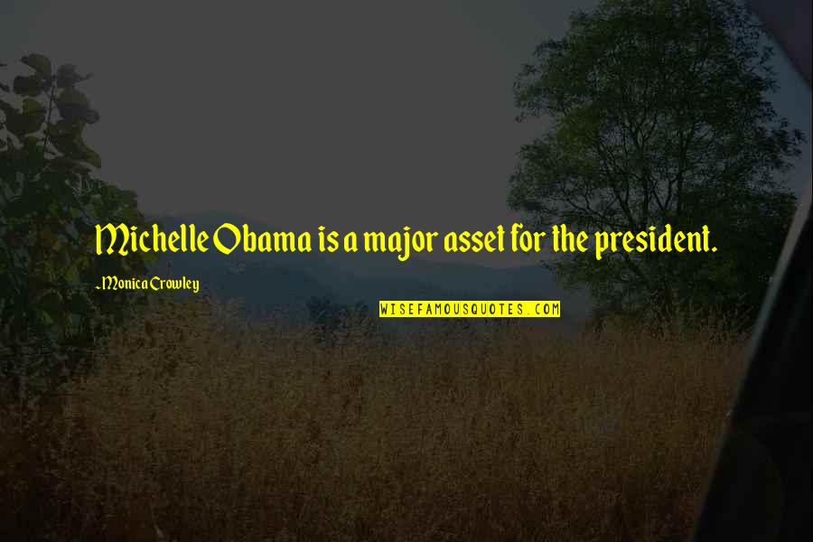 A President Quotes By Monica Crowley: Michelle Obama is a major asset for the