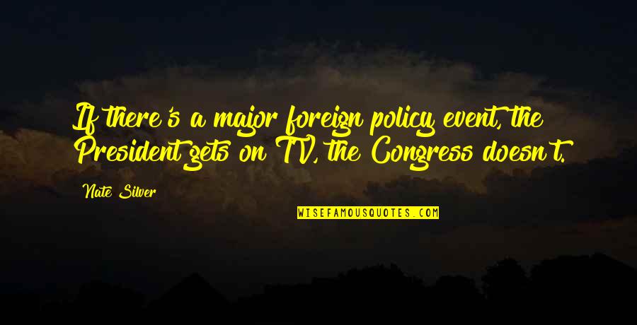 A President Quotes By Nate Silver: If there's a major foreign policy event, the