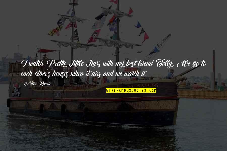 A Pretty Friend Quotes By Naya Rivera: I watch Pretty Little Liars with my best