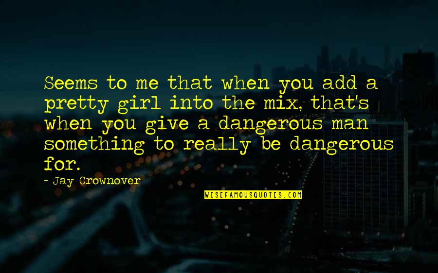 A Pretty Girl Quotes By Jay Crownover: Seems to me that when you add a