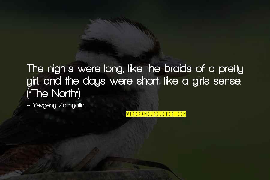 A Pretty Girl Quotes By Yevgeny Zamyatin: The nights were long, like the braids of