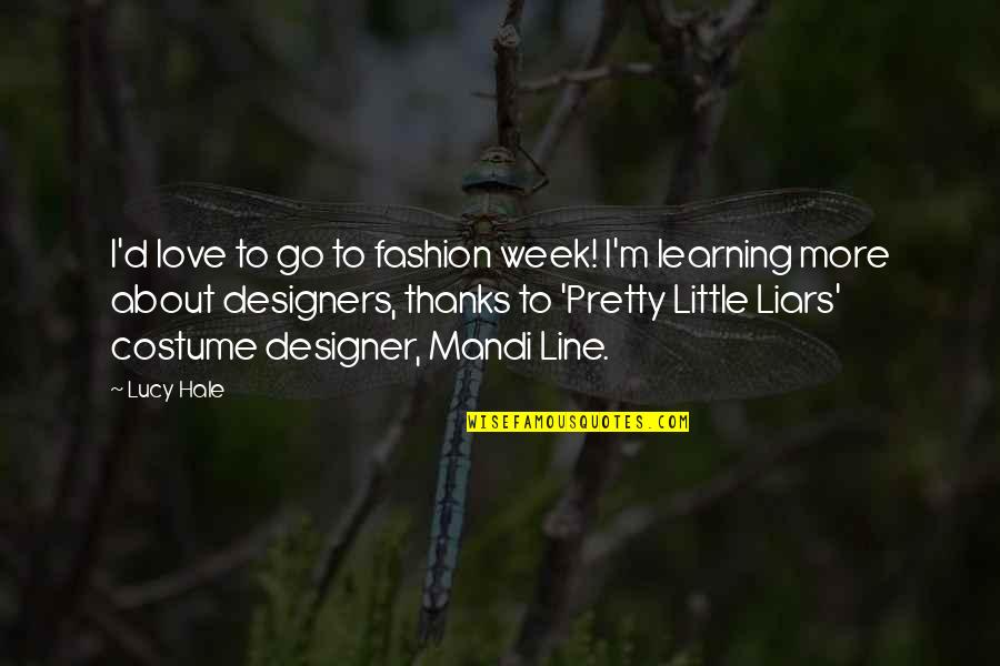 A Pretty Little Liars Quotes By Lucy Hale: I'd love to go to fashion week! I'm