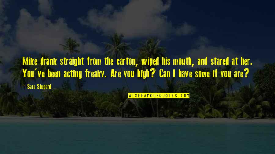 A Pretty Little Liars Quotes By Sara Shepard: Mike drank straight from the carton, wiped his A Pretty Little Liars Quotes By Sara Shepard: Mike drank straight from the carton, wiped his