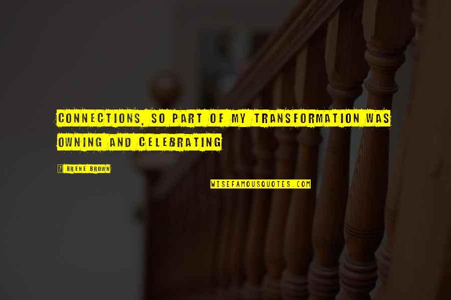 A Pretty Sky Quotes By Brene Brown: connections, so part of my transformation was owning