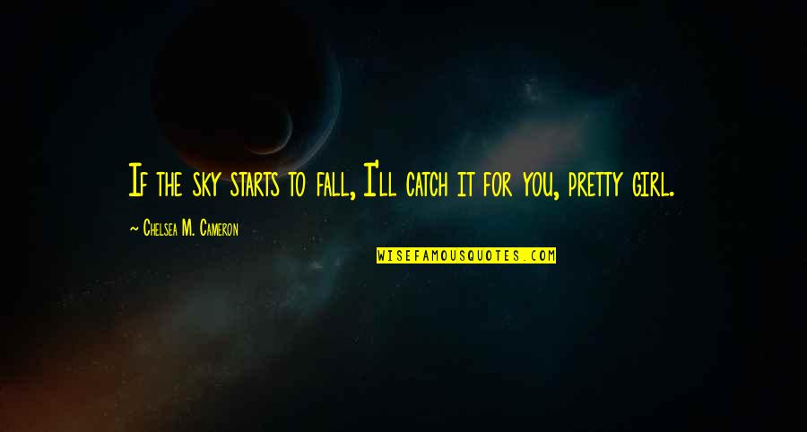 A Pretty Sky Quotes By Chelsea M. Cameron: If the sky starts to fall, I'll catch