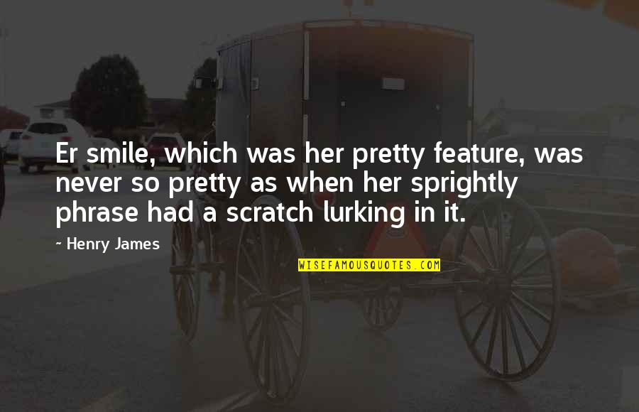 A Pretty Smile Quotes By Henry James: Er smile, which was her pretty feature, was