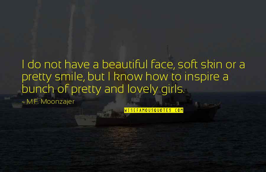 A Pretty Smile Quotes By M.F. Moonzajer: I do not have a beautiful face, soft