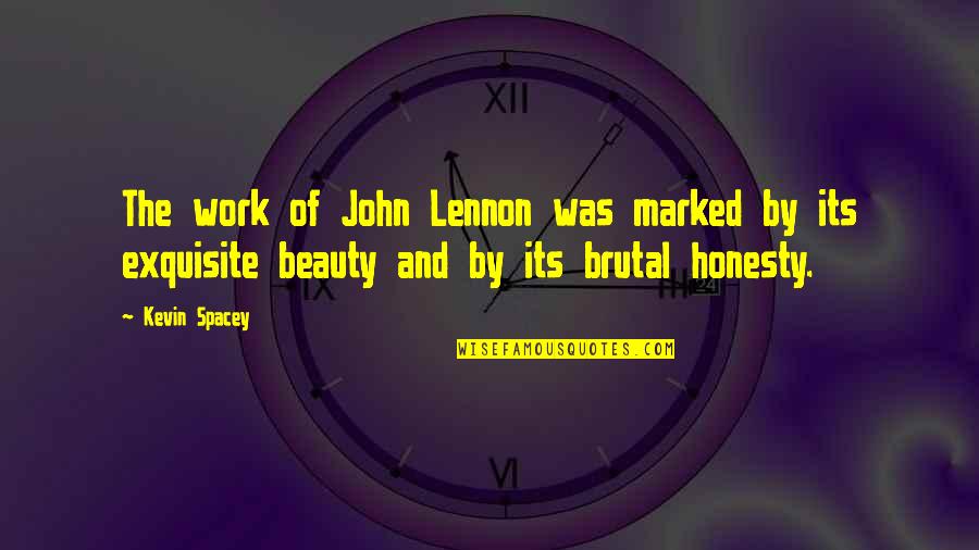 A Pretty View Quotes By Kevin Spacey: The work of John Lennon was marked by
