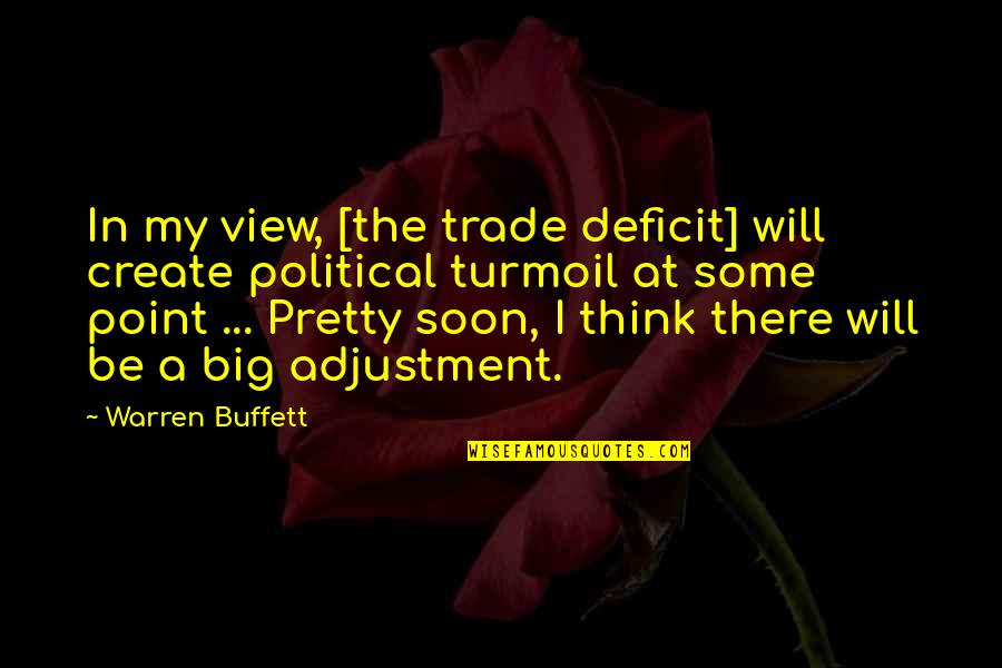 A Pretty View Quotes By Warren Buffett: In my view, [the trade deficit] will create