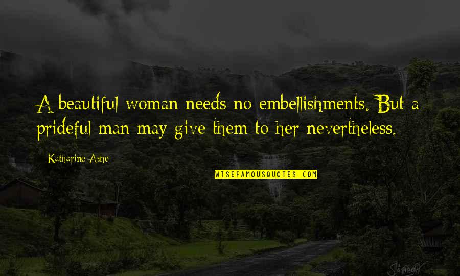 A Prideful Man Quotes By Katharine Ashe: A beautiful woman needs no embellishments. But a A Prideful Man Quotes By Katharine Ashe: A beautiful woman needs no embellishments. But a