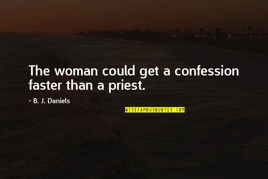 A Priest Quotes By B. J. Daniels: The woman could get a confession faster than