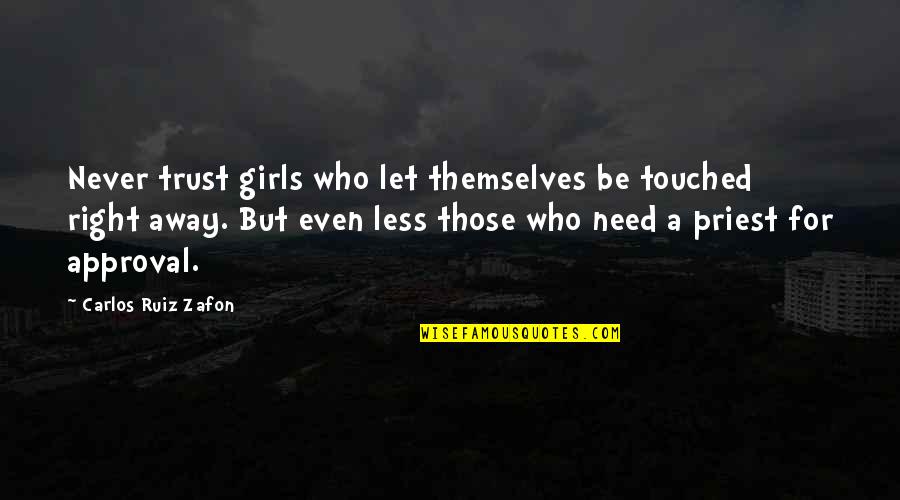 A Priest Quotes By Carlos Ruiz Zafon: Never trust girls who let themselves be touched