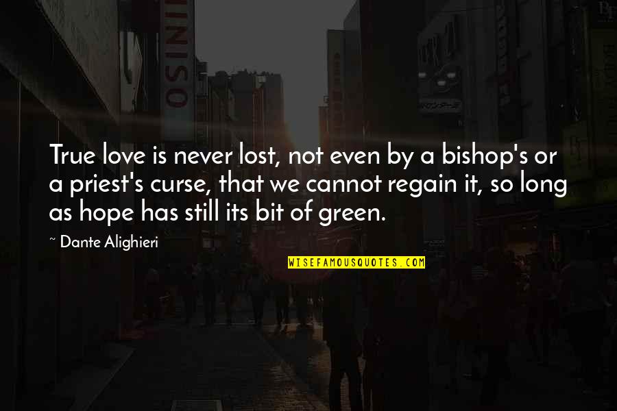 A Priest Quotes By Dante Alighieri: True love is never lost, not even by