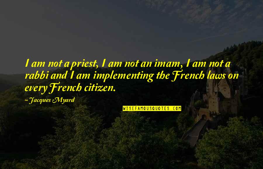 A Priest Quotes By Jacques Myard: I am not a priest, I am not