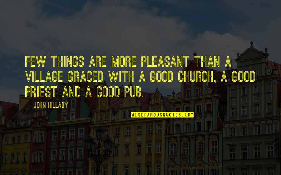 A Priest Quotes By John Hillaby: Few things are more pleasant than a village