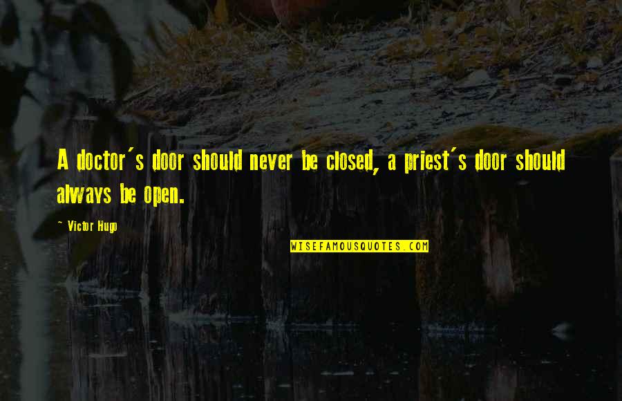A Priest Quotes By Victor Hugo: A doctor's door should never be closed, a