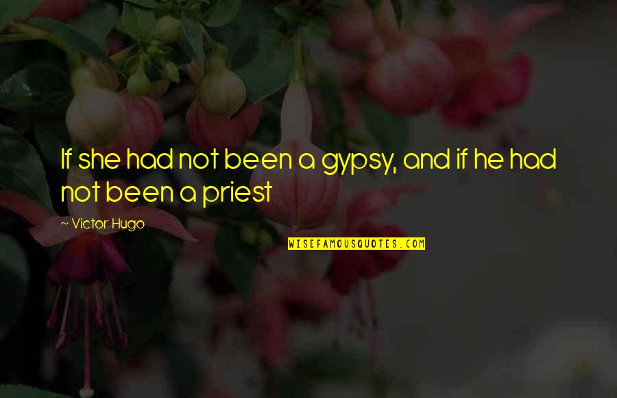 A Priest Quotes By Victor Hugo: If she had not been a gypsy, and