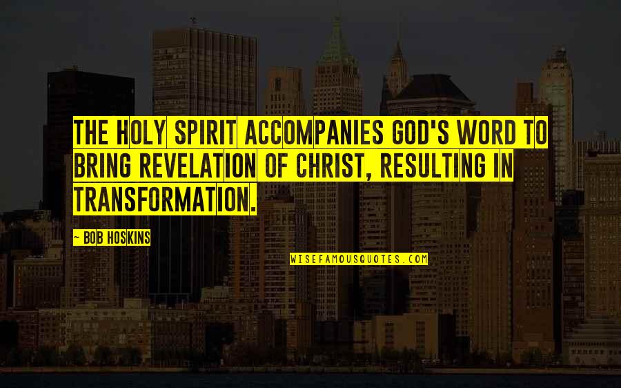 A Prince Among Men Quote Quotes By Bob Hoskins: The Holy Spirit accompanies God's Word to bring